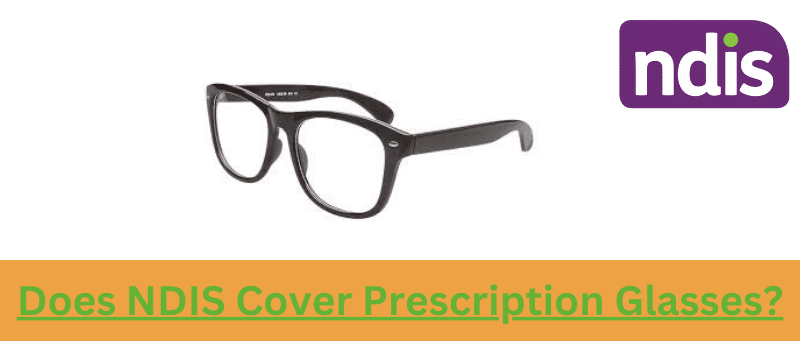 Does NDIS Cover Prescription Glasses